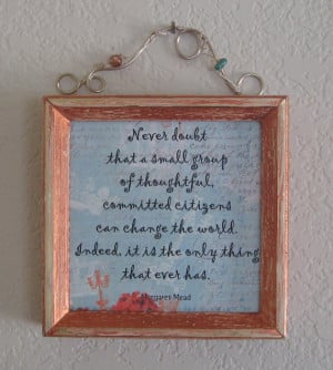Framed Quote: Never doubt that small group of thoughtful, committed ...