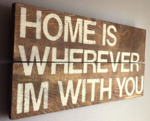 song quote home is wherever im with you reclaimed by emc2squared, $29 ...