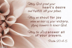 May God grant your heart's desire and fulfill all your plans. May we ...