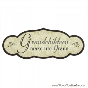 Grandchildren Make Life Grand