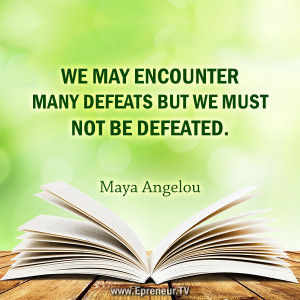 Maya Angelou Do Not Be Defeated | Epreneur.TV