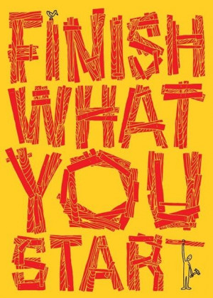 Finish what you start