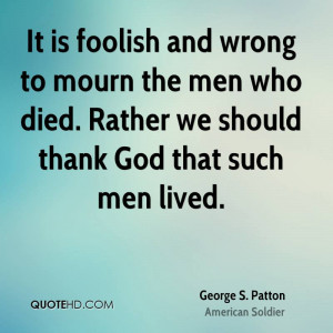 It is foolish and wrong to mourn the men who died. Rather we should ...