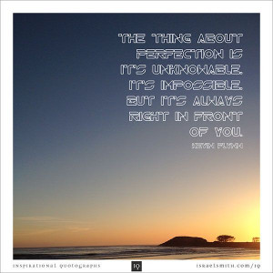 ... inspiration #quotes http://israelsmith.com/iq/thing-perfection