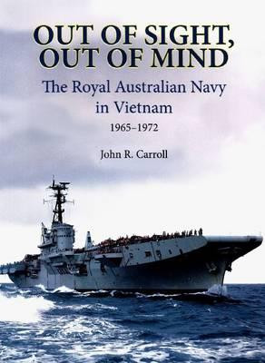 Out of Sight, Out of Mind : RAN in Vietnam - John Carroll