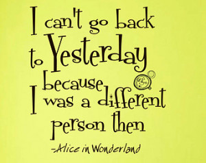 Alice in Wonderland Quo te Decal I Cant go Back to Yesterday Sayings ...