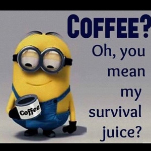 minions quotes coffee survival juice minion quotes