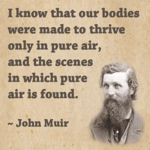 Famous John Muir quote about how important fresh and pure air is to ...