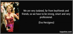 We are very isolated, far from boyfriends and friends, so we have to ...