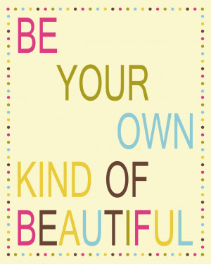 Be Your Own Kind of Beautiful Printable