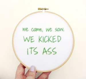 ... We Saw, We Kicked its Ass - Classic Movie Quote Embroidered Hoop Decor
