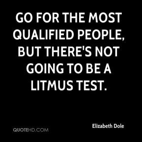 ... the most qualified people, but there's not going to be a litmus test