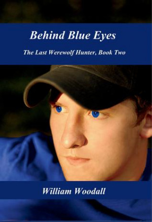 Behind Blue Eyes (The Last Werewolf Hunter, #2) by William Woodall ...