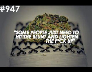 EVERYONE needs to hit the blunt..