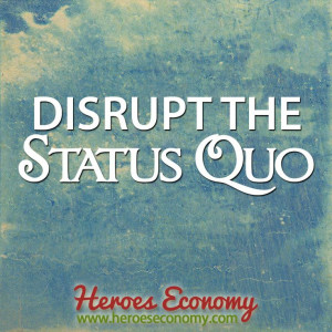 Disrupt the status quo #quotes