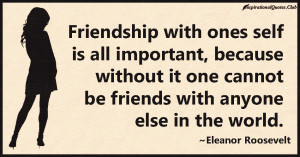 ... .Club-friendship , important , friends , Eleanor Roosevelt