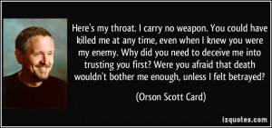 ... wouldn't bother me enough, unless I felt betrayed? - Orson Scott Card