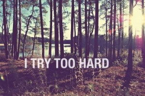 try too hard.