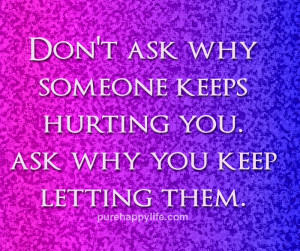 Love Quote: Don’t ask why someone keeps hurting you…