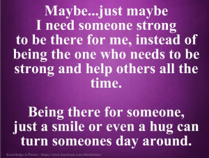 need someone strong to be there for me