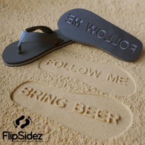 Follow Me Bring Beer Sandals - Makes people bring you nectar of the ...