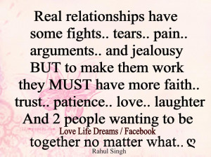 Real relationship have some fights.. trust.. faith, tears, pain,..
