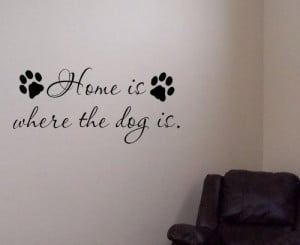 Home is where the dog is (quote)