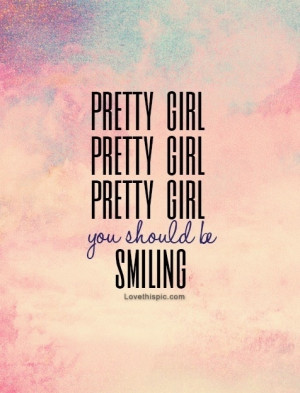 Pretty girl you should be smiling