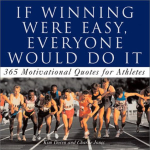 ... Was Easy, Everyone Would Do It: Motivational Quotes for Athletes