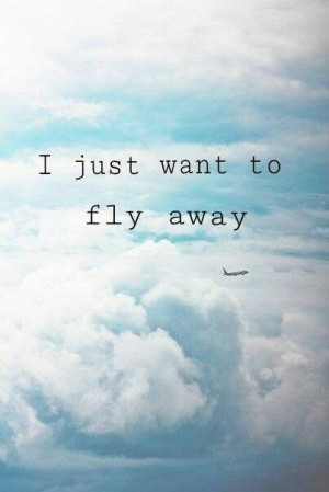 just want to fly away