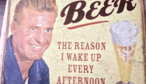 vintage 1950s sarcasm beer the reason I wake up every afternoon