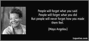 People will forget what you said People will forget what you did But ...