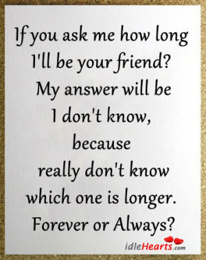 Home » Quotes » If You Ask Me How Long I’ll Be Your Friend?