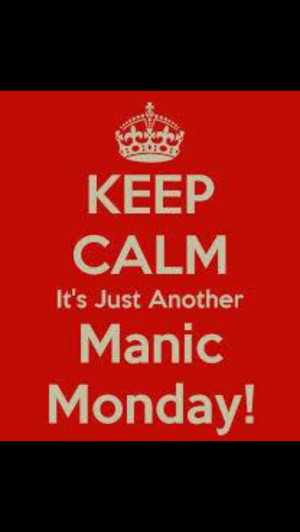Just another manic Monday!
