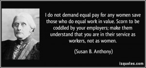 demand equal pay for any women save those who do equal work in value ...