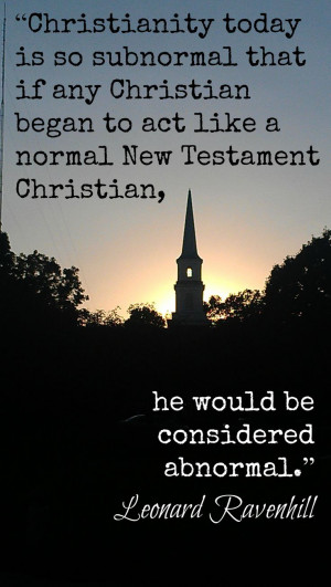 ... normal New Testament Christian, he would be considered abnormal