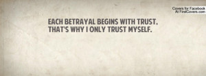 ... with trust, that's why i only trust myself. Facebook Quote Cover