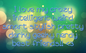 love my crazy intelligent weird smart stylish pretty dorky geeky ...