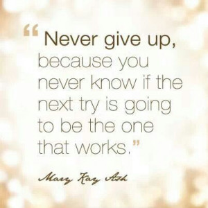 Never give up when you want to achieve your dream... :) www.marykay ...