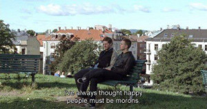 ... always thought happy people must be morons - Oslo, 31. august (2011