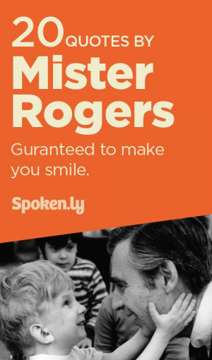 Top 20 quotes from Mister Rogers that will make you smile. Spoken.ly ...
