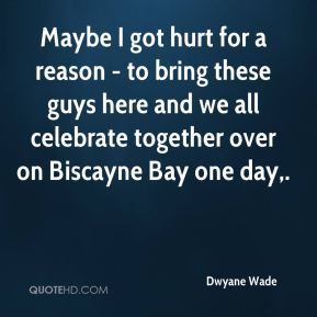 Dwyane Wade - Maybe I got hurt for a reason - to bring these guys here ...