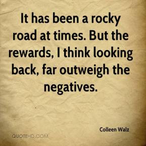 Colleen Walz - It has been a rocky road at times. But the rewards, I ...
