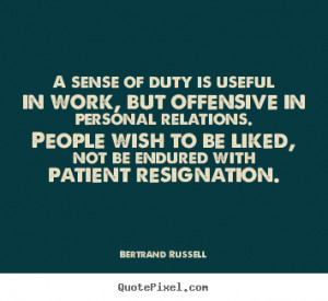 sense of duty is useful in work, but offensive in personal relations ...