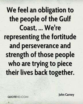 John Carney - We feel an obligation to the people of the Gulf Coast ...