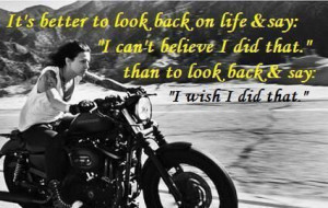 It's better to look back on life & say...