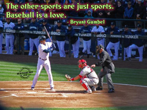 the other sports are just sports baseball is a love bryant gumbel