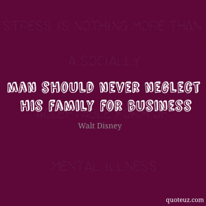 neglect his family for busness family quotes man should never neglect ...