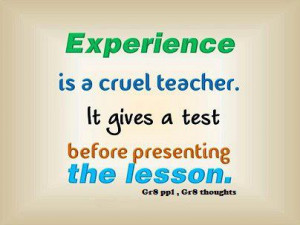 you can’t buy experience. You have to sit through the test to learn ...