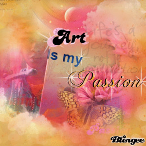 Passion Art Quotes Art is my passion